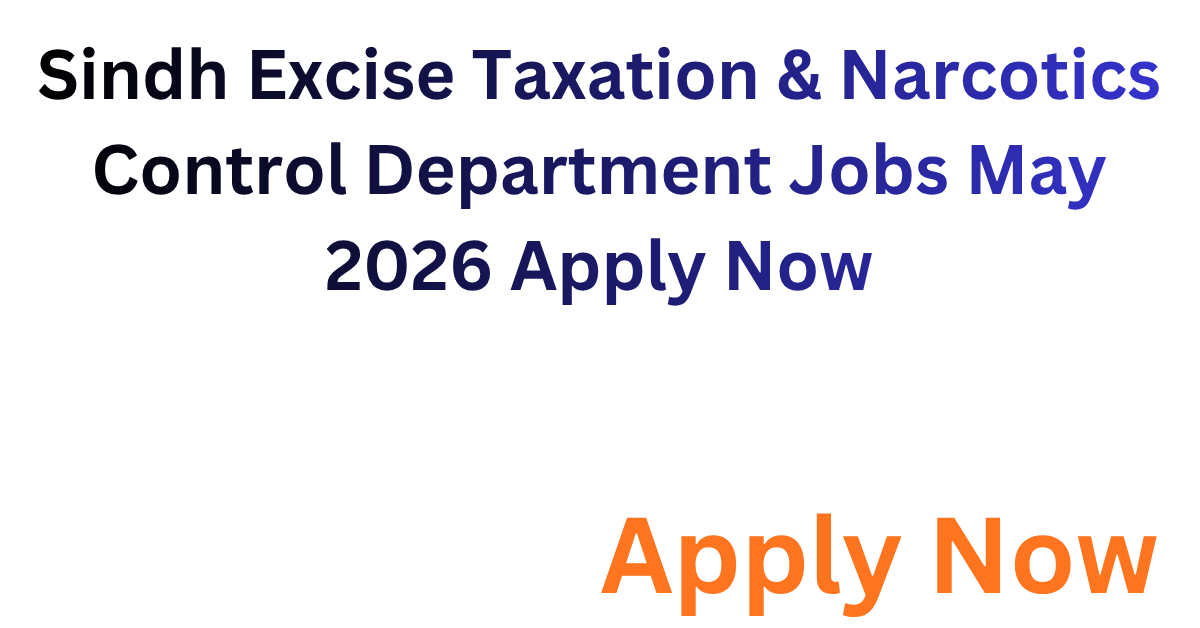 Government of Sindh Excise Taxation & Narcotics Control Department Positions Vacants May 2026